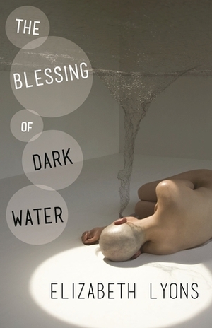 The Blessing of Dark Water by Elizabeth Lyons
