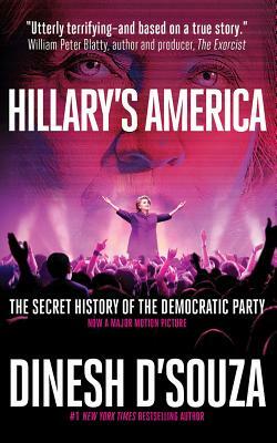 Hillary's America: The Secret History of the Democratic Party by Dinesh D'Souza