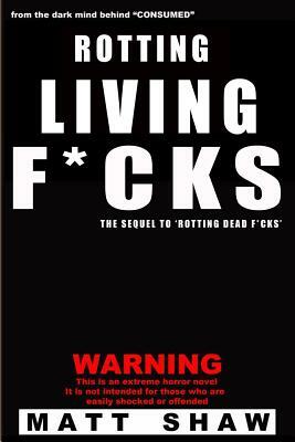 Rotting Living F*cks by Matt Shaw