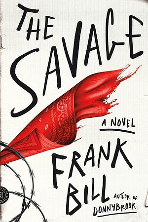 The Savage: A Novel by Frank Bill, Frank Bill