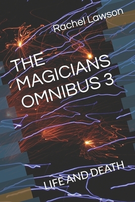 The Magicians Omnibus 3: Life and Death by Rachel Lawson