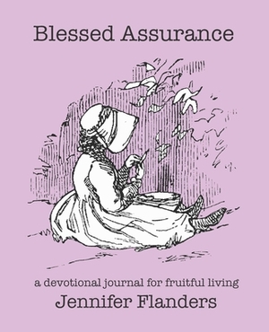 Blessed Assurance: A Devotional Journal for Fruitful Living by Jennifer Flanders