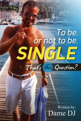 To be or not to be Single? PART 1 by Dame Dj