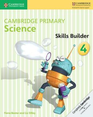 Cambridge Primary Science Skills Builder 4 by Liz Dilley, Fiona Baxter