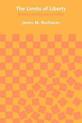 The Limits of Liberty: Between Anarchy and Leviathan by James M. Buchanan