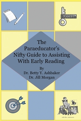 The Paraeducator's Nifty Guide to Assisting With Early Reading by Jill Morgan