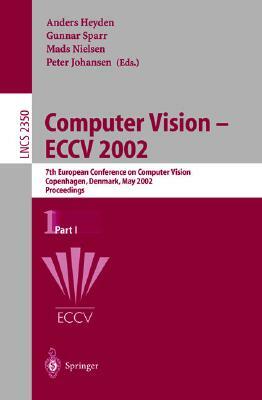 Computer Vision - Eccv 2002: 7th European Conference on Computer Vision, Copenhagen, Denmark, May 28-31, 2002, Proceedings, Part I by A. Heyden, G. Sparr, M. Nielsen