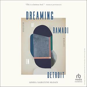Dreaming of Ramadi in Detroit by Aisha Sabatini Sloan