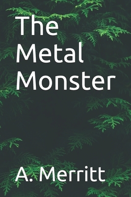 The Metal Monster by A. Merritt