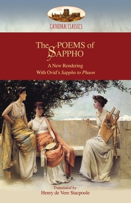 The Poems of Sappho: A New Rendering: Hymn to Aphrodite, 52 fragments, & Ovid's Sappho to Phaon; with a short biography of Sappho (Aziloth by Henry De Vere Stacpoole