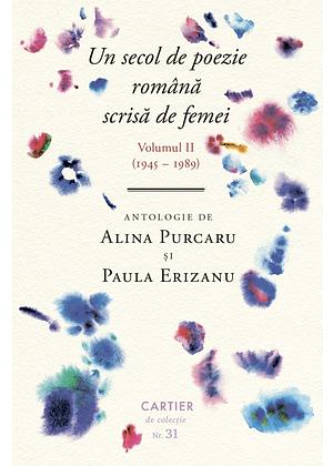 Un secol de poezie română scrisă de femei, Vol.2 (1945-1989) by Paula Erizanu, Alina Purcaru