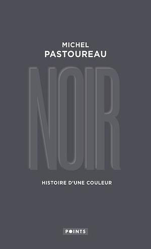 Noir: Histoire d'une couleur by Michel Pastoureau