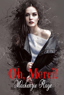 Oh, Merci! by MacKenzie Raye