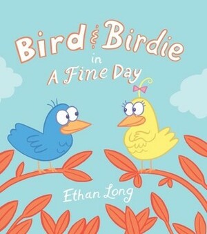 Bird & Birdie in a Fine Day by Ethan Long