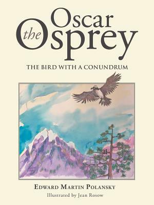 Oscar the Osprey: The Bird with a Conundrum by Edward Martin Polansky