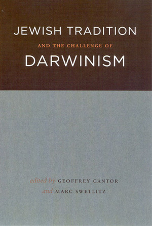 Jewish Tradition and the Challenge of Darwinism by Geoffrey N. Cantor