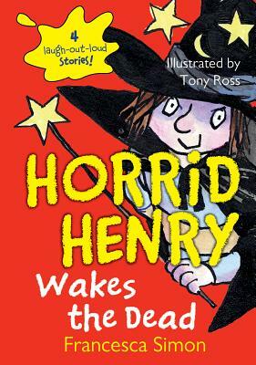 Horrid Henry Wakes the Dead by Francesca Simon