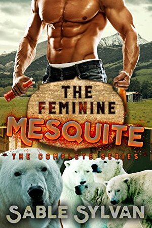 The Feminine Mesquite: The Complete Series by Sable Sylvan