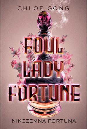 Foul Lady Fortune. Nikczemna fortuna by Chloe Gong