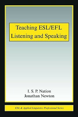 Teaching Esl/Efl Listening and Speaking by Jonathan M. Newton, I. S. P. Nation