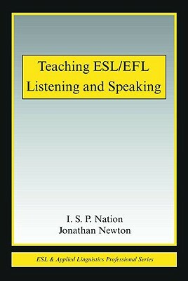 Teaching Esl/Efl Listening and Speaking by I. S. P. Nation, Jonathan M. Newton