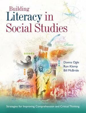 Building Literacy in Social Studies: Strategies for Improving Comprehension and Critical Thinking by Ron Klemp, Donna Ogle