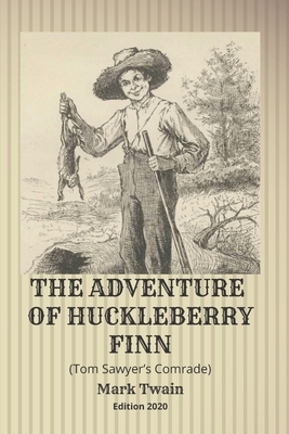 The Adventure of Huckleberry Finn (Tom Sawyer's Comrade): Edition 2020 by Mark Twain