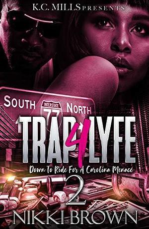 Trap 4 Lyfe 2: Down To Ride For A Carolina Menace by Nikki Brown, Nikki Brown