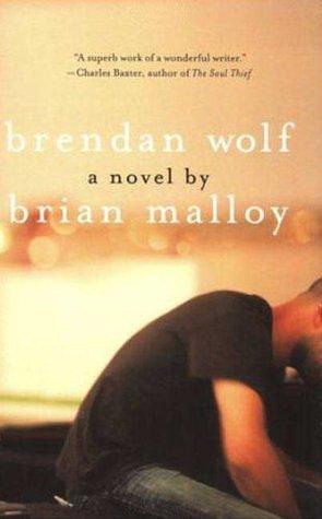 Brendan Wolf: A Novel by Brian Malloy, Brian Malloy