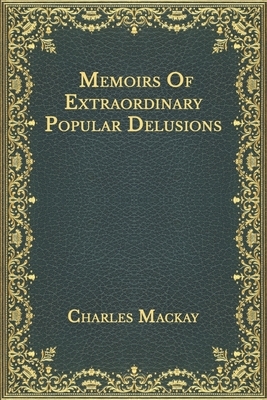 Memoirs Of Extraordinary Popular Delusions: First Volume by Charles MacKay
