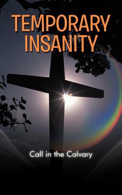 Temporary Insanity: Call in the Calvary by George Clark