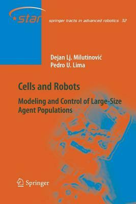 Cells and Robots: Modeling and Control of Large-Size Agent Populations by Dejan Lj Milutinovic, Pedro U. Lima