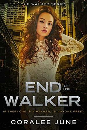 End of the Walker by Coralee June