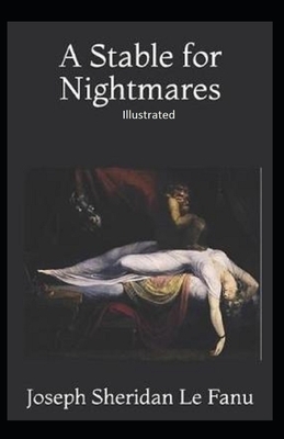 A Stable for Nightmares Illustrated by J. Sheridan Le Fanu