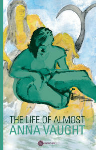 The Life of Almost by Anna Vaught