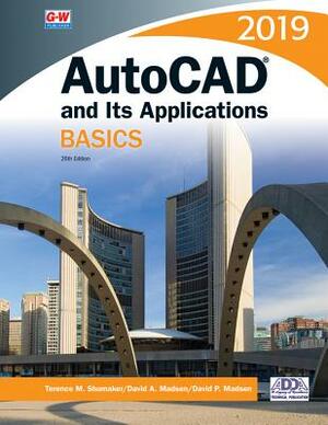 AutoCAD and Its Applications Basics 2019 by Terence M. Shumaker, David A. Madsen, David P. Madsen