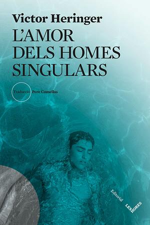 L'amor dels homes singulars by Victor Heringer