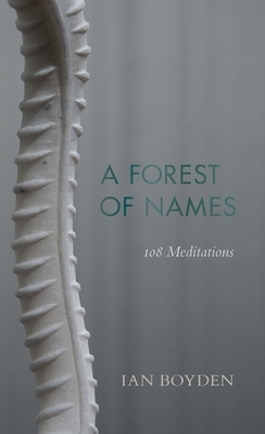 A Forest of Names: 108 Meditations by Ian Boyden