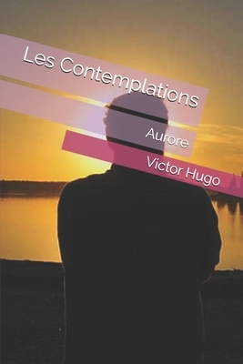 Les Contemplations: Livre Premier: Aurore by Victor Hugo