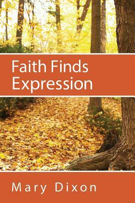 Faith Finds Expression by Mary Dixon