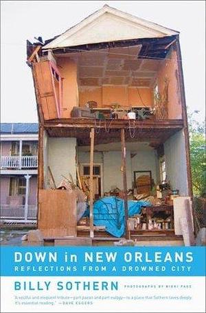 Down in New Orleans: Reflections from a Drowned City: Reflections on a Disaster by Billy Sothern, Billy Sothern