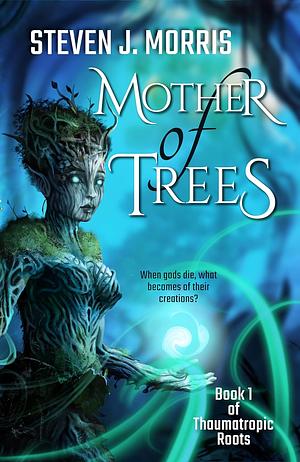 Mother of Trees by Steven J. Morris