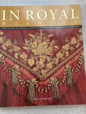 In Royal Fashion: The Clothes of Princess Charlotte of Wales & Queen Victoria, 1796-1901 by Kay Staniland