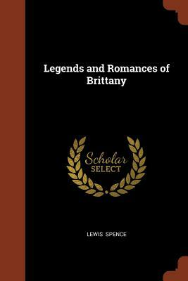 Legends and Romances of Brittany by Lewis Spence