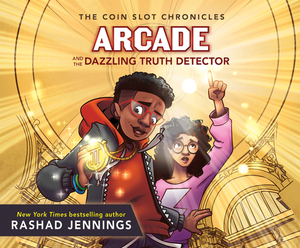 Arcade and the Dazzling Truth Detector by Rashad Jennings
