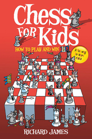 Chess for Kids: How to Play and Win by Richard James