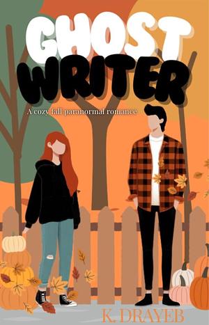 Ghost Writer: A Cozy Fall Paranormal Romance by K. Drayeb