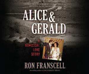 Alice & Gerald: A Homicidal Love Story by Ron Franscell