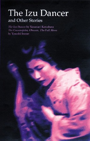 The Izu Dancer and Other Stories by Yasushi Inoue, Yasunari Kawabata