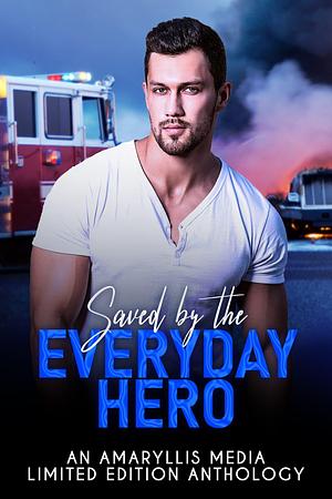 Saved by the Everyday Hero by Jodie A'Lores, Krista Ames, Amelia Hayden, Amelia Hayden